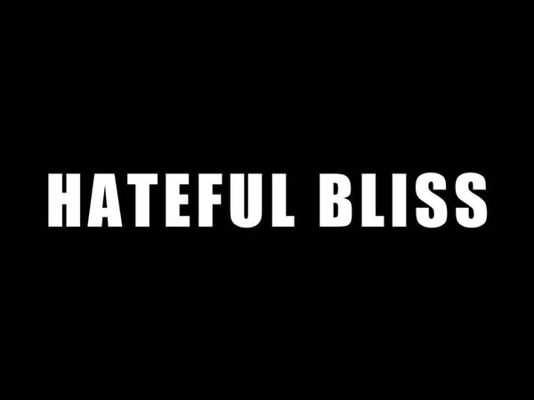 Hateful Bliss